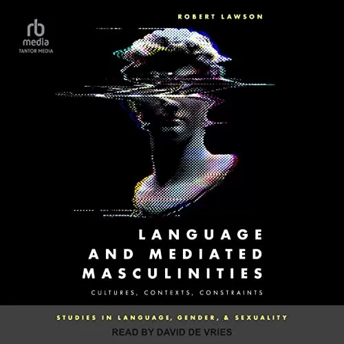 Language and Mediated Masculinities By Robert Lawson